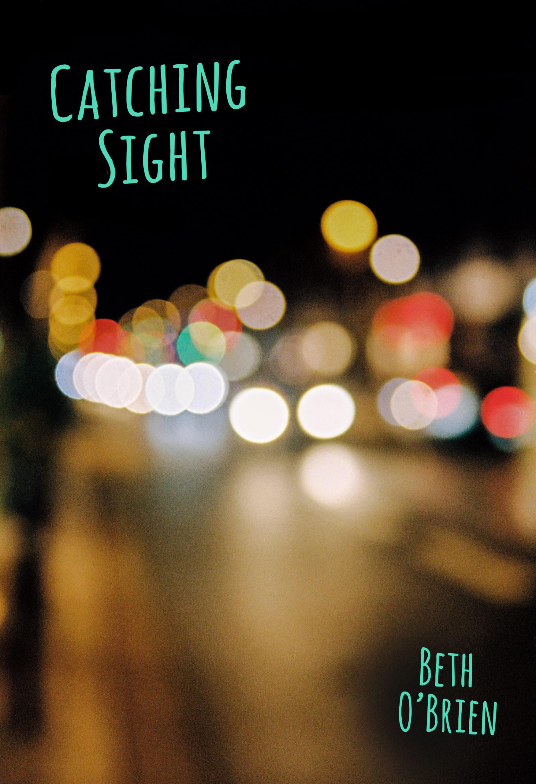 The cover for Catching Sight by Beth O'Brien. A street at night with blurred, multi-colored lights. The text in blue says “CATCHING SIGHT” at the top left at an angle, and “BETH O’BRIEN” toward the bottom right