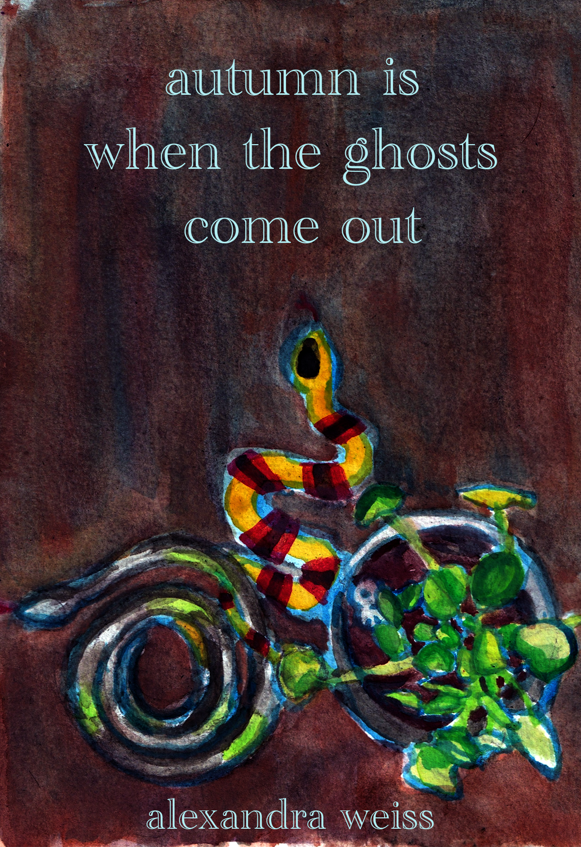 Book cover of autumn is when the ghosts come out by Alexandra Weiss. A painting of two snakes and a potted plant against a dark brown background. The title is at the top, author name at the bottom. There’s a little skull in the planter.